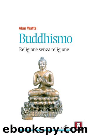 Buddhismo. Religione senza religione by Alan Watts