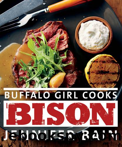 Buffalo Girl Cooks Bison by Jennifer Bain