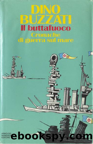 Buzzati Dino - 1992 - Il buttafuoco: cronache di guerra sul mare by Buzzati Dino