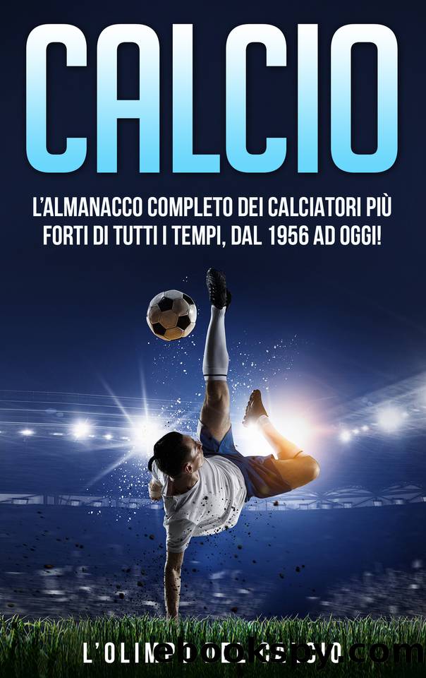 CALCIO: L’Almanacco Completo dei Calciatori più Forti di tutti i tempi, dal 1956 ad Oggi! (Italian Edition) by del Calcio L'Olimpo