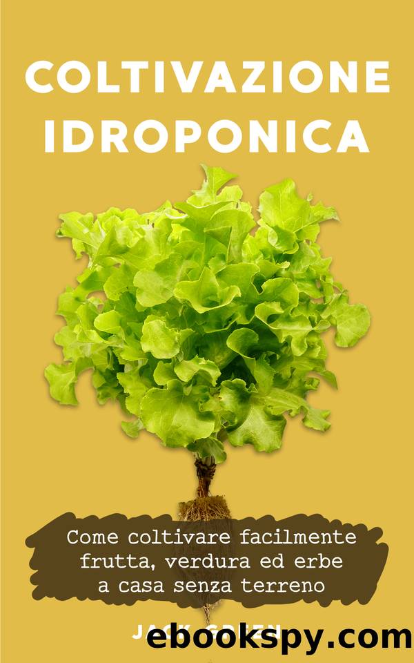 COLTIVAZIONE IDROPONICA: Come coltivare facilmente frutta, verdura ed erbe a casa senza terreno (Italian Edition) by Green Jack