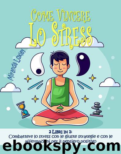 COME VINCERE LO STRESS: 2 LIBRI IN 1 (Italian Edition) by Loxley Miranda
