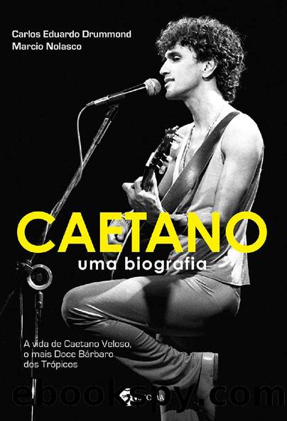 Caetano - Uma Biografia by Carlos Eduardo Drummond & Marcio Nolasco