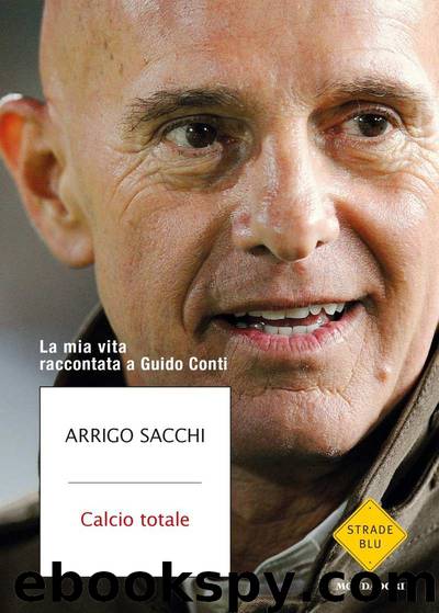 Calcio totale: La mia vita raccontata a Guido Conti (Italian Edition) by Arrigo Sacchi