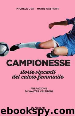Campionesse. Storie vincenti del calcio femminile (Italian Edition) by Uva Michele