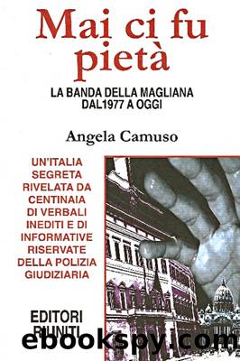 Camuso Angela - 2009 - Mai ci fu pietÃ . La vera storia della banda della Magliana dal 1977 fino ai giorni nostri by Camuso Angela