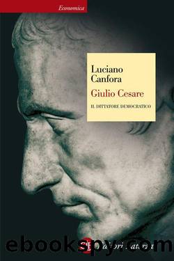 Canfora Luciano - 2006 - Giulio Cesare: Il dittatore democratico by Canfora Luciano