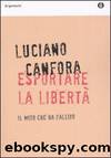 Canfora Luciano - 2007 - Esportare la libertÃ . Il mito che ha fallito by Canfora Luciano