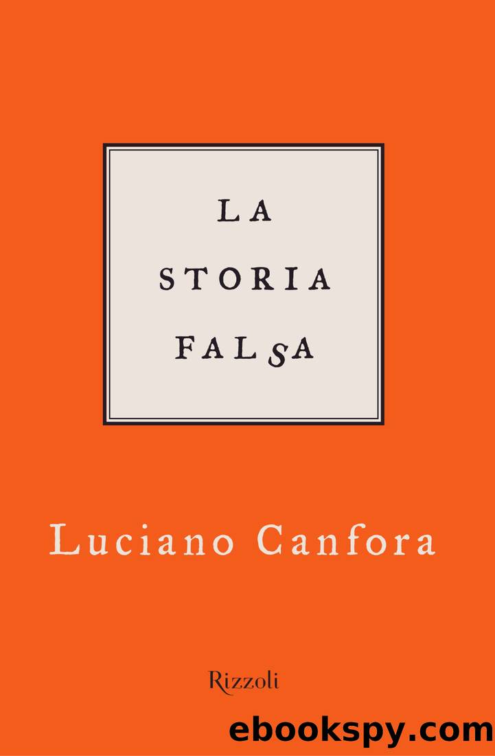 Canfora Luciano - 2008 - La storia falsa by Canfora Luciano