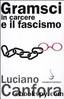 Canfora Luciano - 2012 - Gramsci in carcere e il fascismo by Canfora Luciano