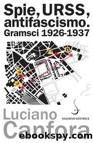 Canfora Luciano - 2012 - Spie, URSS, antifascismo: Gramsci, 1926-1937 by Canfora Luciano