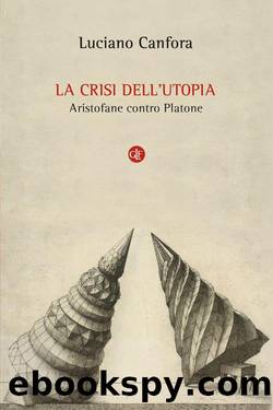 Canfora Luciano - 2014 - La crisi dell'utopia. Aristofane contro Platone by Canfora Luciano