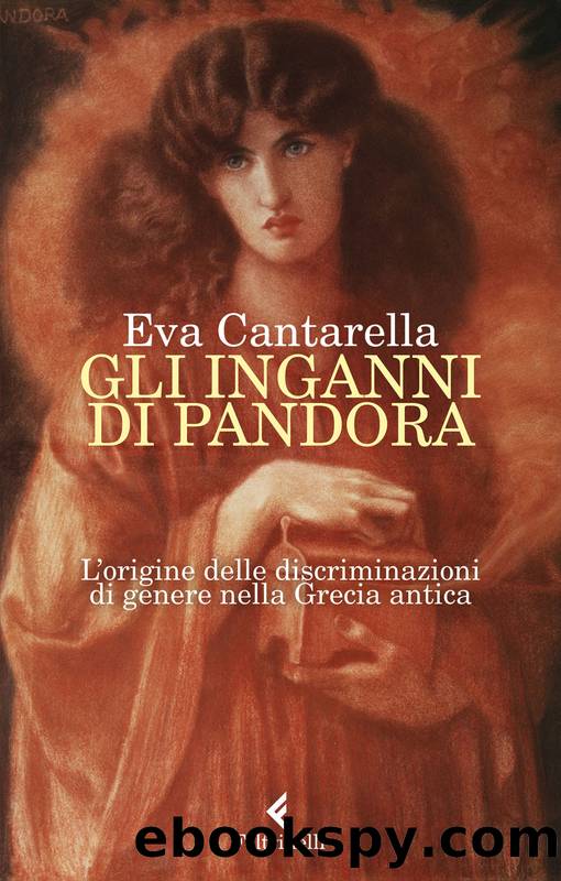 Cantarella Eva - 2019 - Gli inganni di Pandora. L'origine delle discriminazioni di genere nella Grecia antica by Cantarella Eva