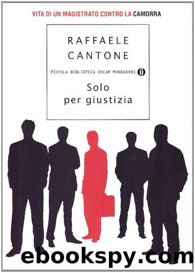 Cantone Raffaele - 2008 - Solo per giustizia: vita di un magistrato contro la camorra by Cantone Raffaele