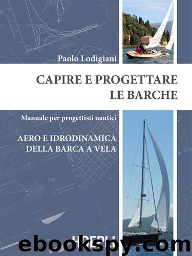 Capire e progettare le barche: Aero e idrodinamica della barca a vela by Paolo Lodigiani