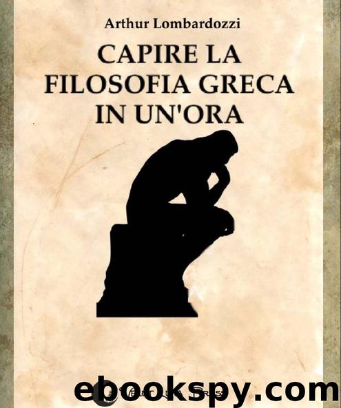 Capire la filosofia greca in un'ora (Capire... in un'ora Vol. 1) (Italian Edition) by Arthur Lombardozzi