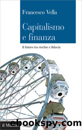 Capitalismo e finanza. Il futuro tra rischio e fiducia (2011) by Francesco Vella