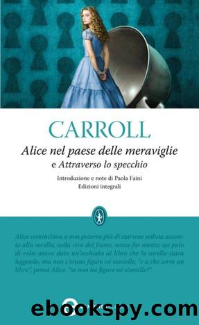 Carroll Lewis - 1865 - Alice nel paese delle meraviglie e Attraverso lo specchio by Carroll Lewis