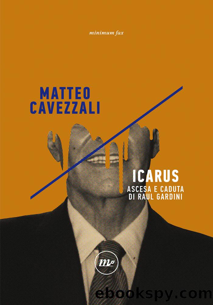 Cavezzali Matteo - 2018 - Icarus: Ascesa e caduta di Raul Gardini by Cavezzali Matteo