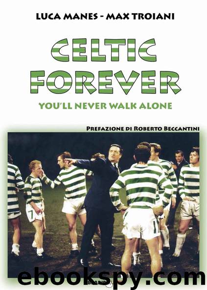 Celtic forever: You'll never walk alone (Italian Edition) by Luca Manes & Max Troiani