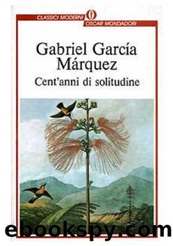 Cent'anni di solitudine by Gabriel Garcìa Màrquez