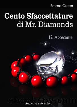 Cento Sfaccettature di Mr. Diamonds - vol. 12: Accecante by Emma Green