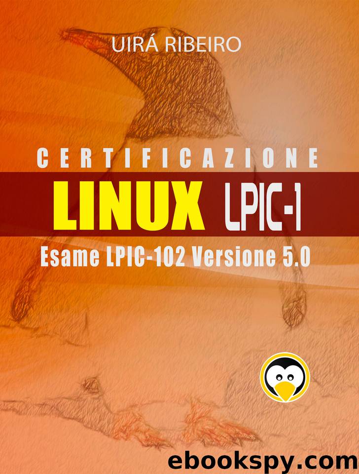 Certificazione Linux Lpic 102: Guida all'esame LPIC-102 — Versione riveduta e aggiornata (Italian Edition) by Ribeiro Uirá