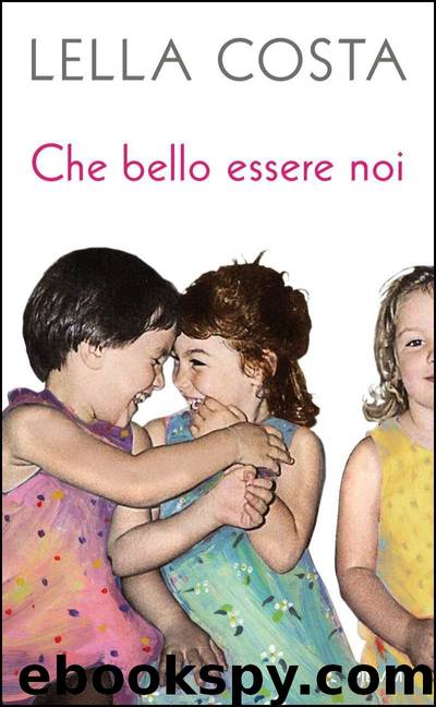 Che bello essere noi (Italian Edition) by Lella Costa