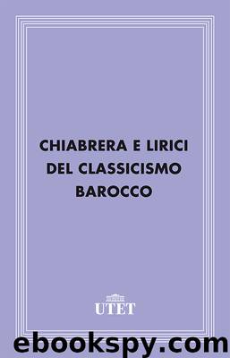 Chiabrera e lirici del Classicismo Barocco by AA.VV