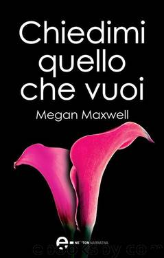 Chiedimi quello che vuoi by Megan Maxwell