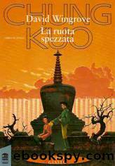 Chung Kuo - La ruota spezzata - Libro secondo by David Wingrove