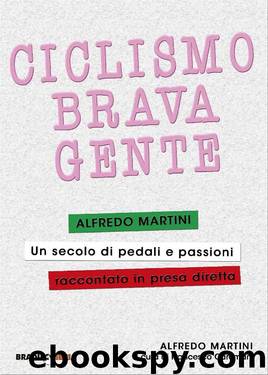 Ciclismo, brava gente: Un secolo di pedali e passioni raccontato in presa diretta (Italian Edition) by Alfredo Martini