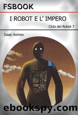 Ciclo dei Robot 7 - I Robot E L'Impero (Robots and Empire, 1985) by Asimov Isaac