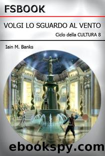Ciclo della Cultura 8 - Volgi Lo Sguardo Al Vento by Banks Iain M