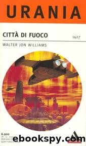CittÃ  Di Fuoco - La CittÃ  e l'Abisso by Williams Walter Jon