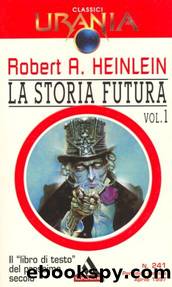 Classici di Urania 241-251-264-272 - La storia futura: ancor piÃ¹ lontano by Robert Anson Heinlein