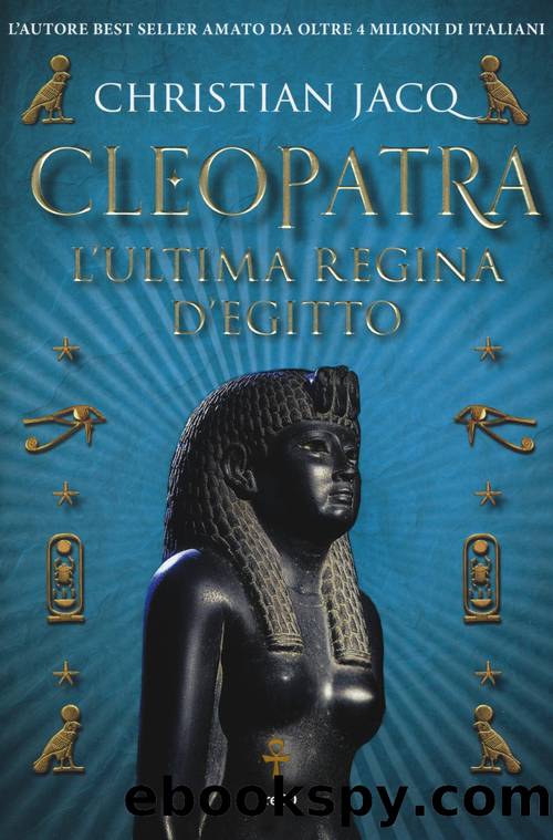 Cleopatra l'ultima regina d'Egitto by Christian Jacq