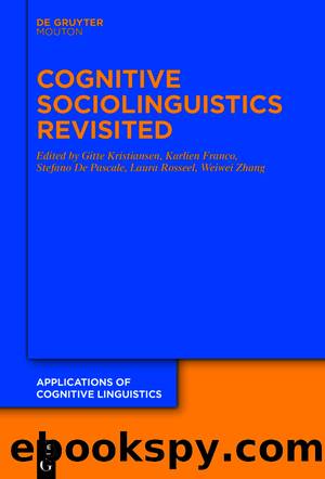 Cognitive Sociolinguistics Revisited by Gitte Kristiansen Karlien Franco Stefano De Pascale Laura Rosseel Weiwei Zhang