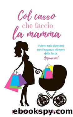 Col caxxo che faccio la mamma (Italian Edition) by Bluerosye Barbara