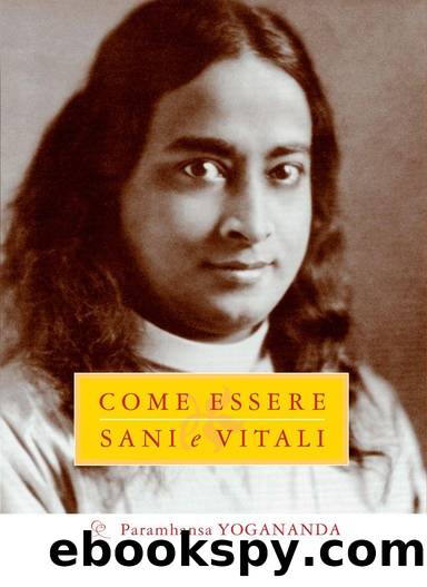 Come Essere Sani e Vitali (Eterna saggezza) (Italian Edition) by Yogananda Paramhansa