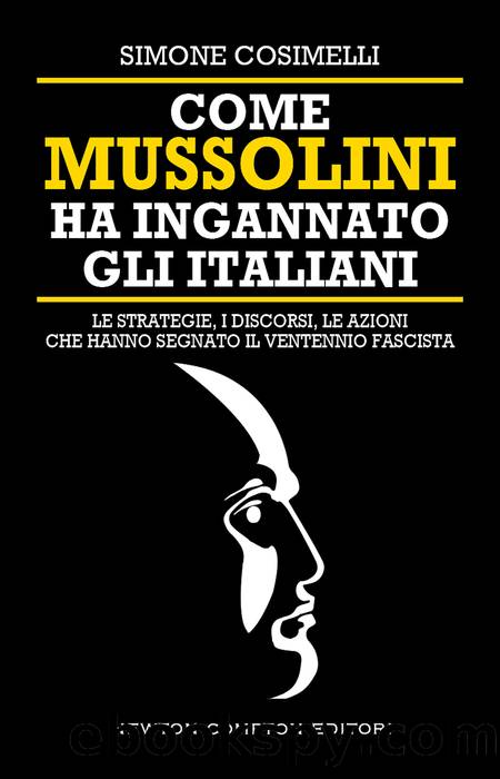 Come Mussolini ha ingannato gli Italiani by Simone Cosimelli