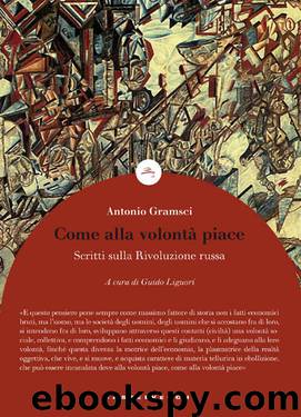 Come alla volontà piace: Scritti sulla Rivoluzione russa (Italian Edition) by Antonio Gramsci