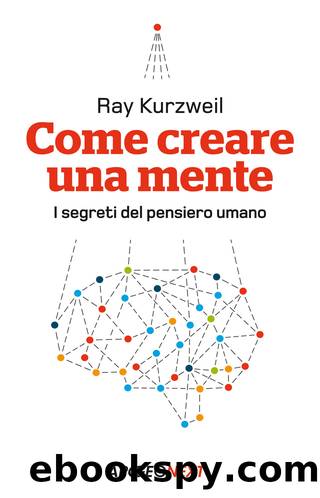 Come creare una mente. I segreti del pensiero umano by Ray Kurzweil