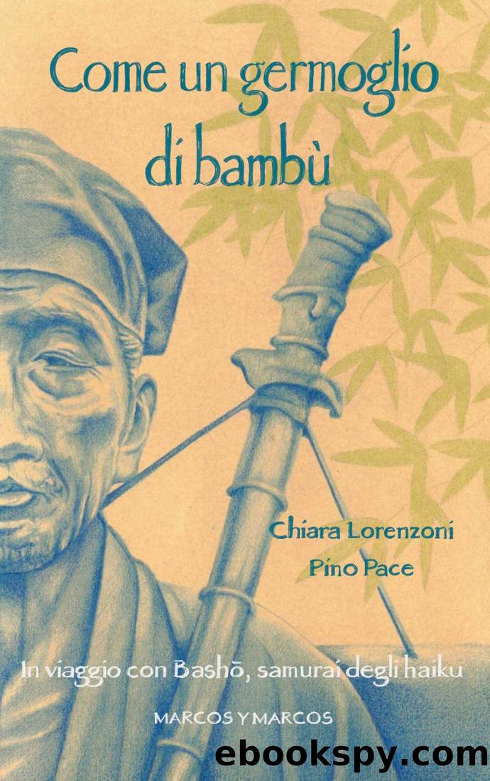 Come un germoglio di bambÃ¹. In viaggio con Basho, samurai degli haiku by Chiara Lorenzoni & Pino Pace