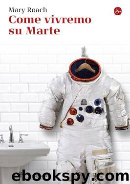 Come vivremo su Marte (Italian Edition) by Mary Roach