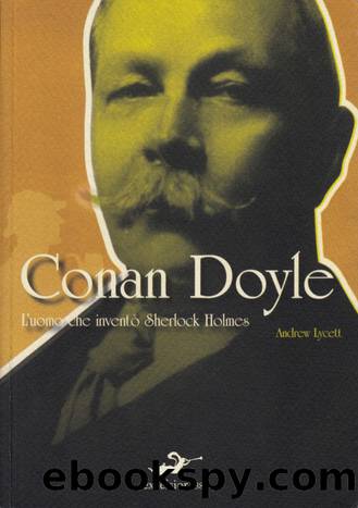 Conan Doyle - L'uomo che inventÃ² Sherlock Holmes by Andrew Lycett