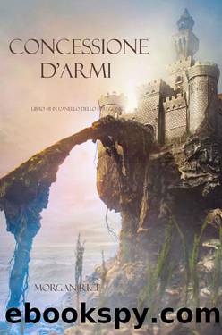 Concessione Dâarmi (Libro #8 In LâAnello dello Stregone) by Morgan Rice