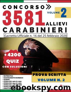 Concorso 3581 Allievi Carabinieri - Prova Scritta - + 4200 Quiz con Soluzioni - Volume 2: Gazzetta Ufficiale n. 16 del 25 Febbraio 2020 (Italian Edition) by Concorsi P.A