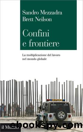 Confini e frontiere by Sandro Mezzadra Brett Neilson