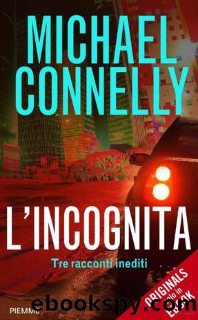Connelly Michael - 2012 - L'incognita by Connelly Michael